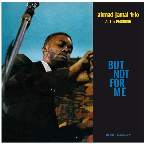 AHMAD JAMAL — Live At The Pershing Lounge 1958 (But Not For Me)