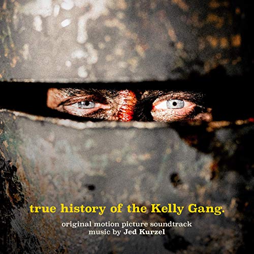 JED KURZEL — TRUE HISTORY OF THE KELLY GANG