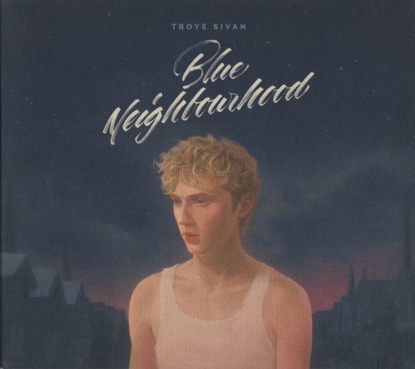 Troye Sivan — Blue Neighbourhood