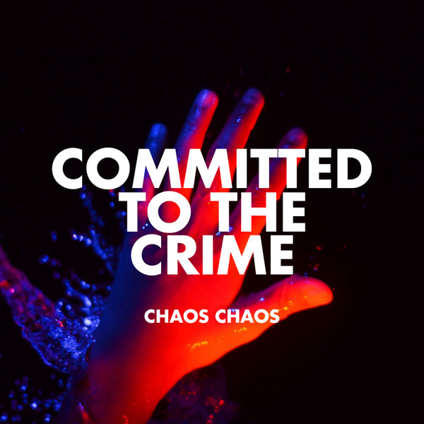 Chaos Chaos — Committed to the Crime