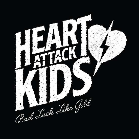 HEART ATTACK KIDS — Bad Luck Like Gold