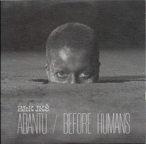 BLK JKS — Abantu / Before Humans