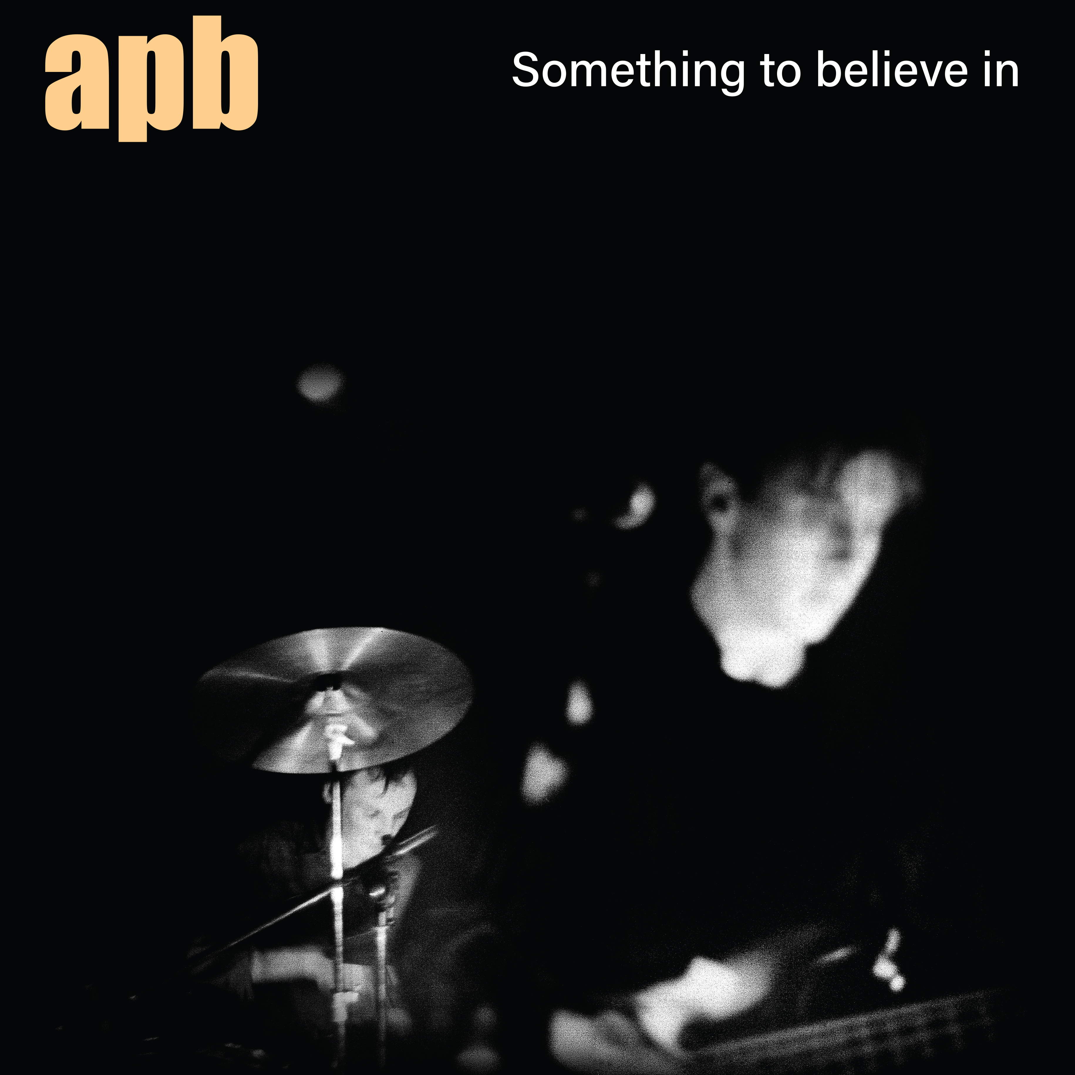 APB — SOMETHING TO BELIEVE IN