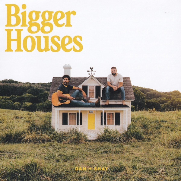 Dan + Shay — Bigger Houses