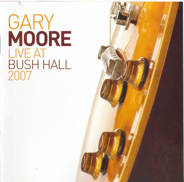 Gary Moore — Live at Bush Hall 2007