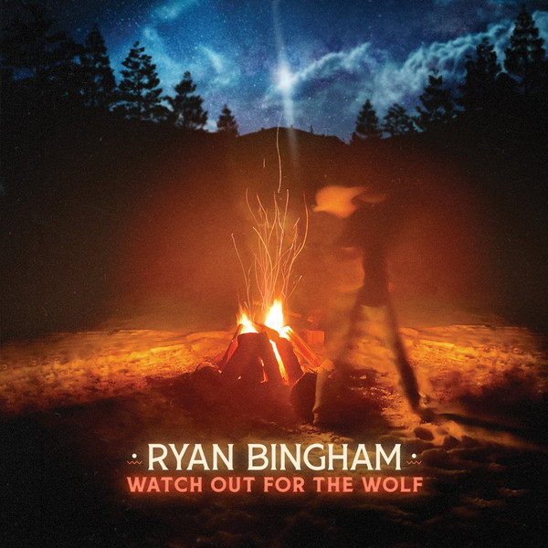 RYAN BINGHAM — WATCH OUT FOR THE WOLF