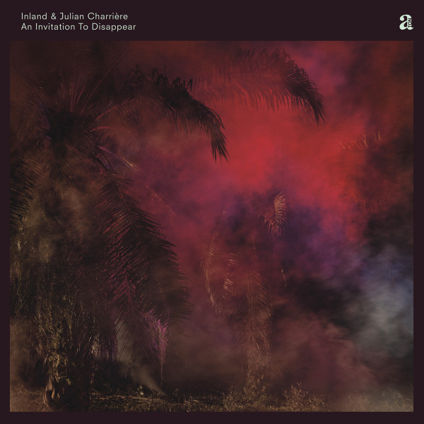 INLAND & JULIAN CHARRIERE — An Invitation To Disappear