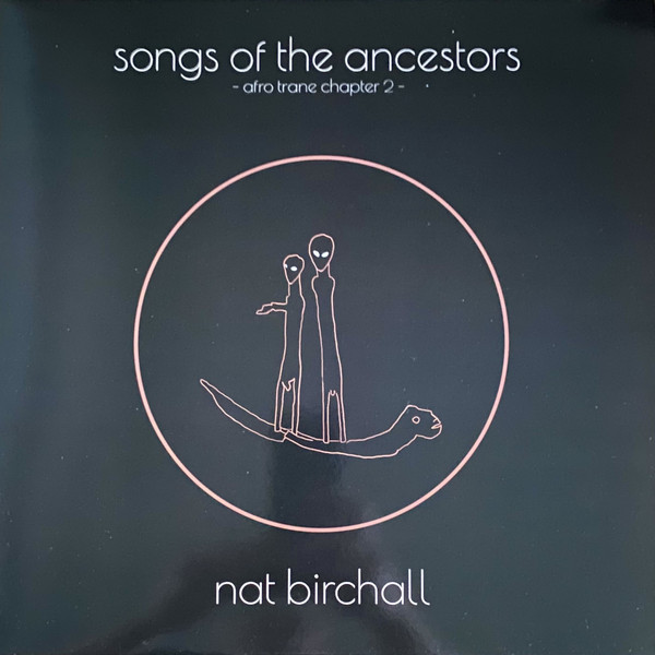 NAT BIRCHALL — Song Of The Ancestors - Afro Trane Chapter 2