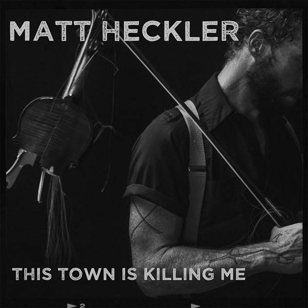 MATT HECKLER — THIS TOWN IS KILLING ME