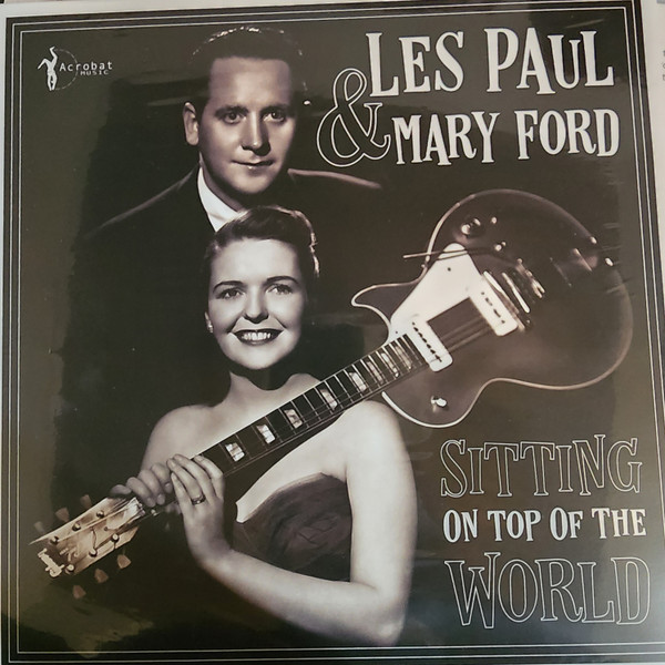 LES PAUL & MARY FORD — Sitting On Top Of The World: 1950-55