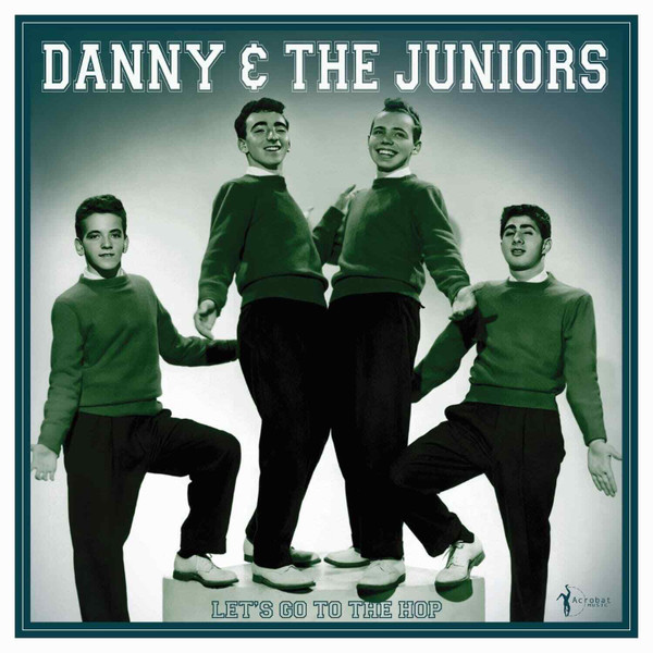 DANNY & THE JUNIORS — Lets Go To The Hop: Best As & Bs 1957-62