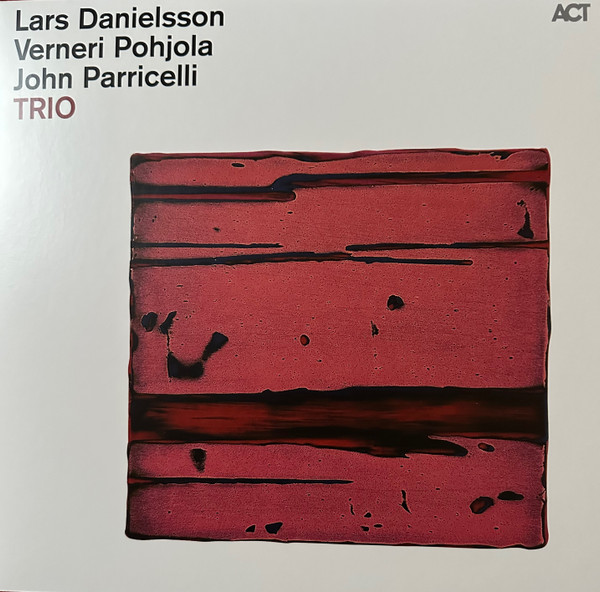 LARS DANIELSSON & VERNERI POHJOLA & JOHN PARRICELL — TRIO