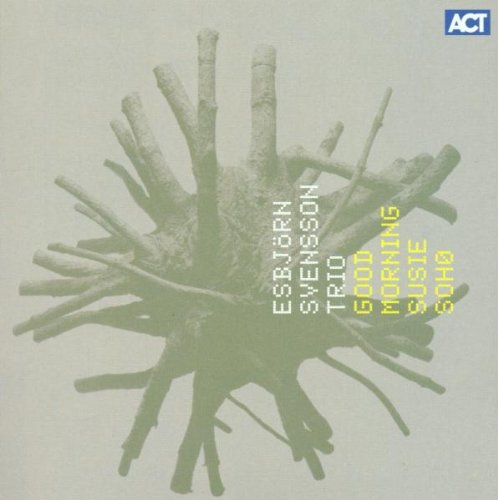 ESBJORN SVENSSON TRIO — GOOD MORNING SUSIE SOHO
