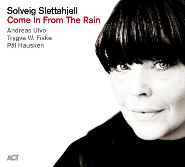 SOLVEIG SLETTAHJELL — COME IN FROM THE RAIN