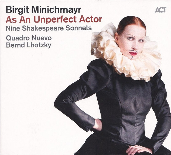BIRGIT MINICHMAYR & QUADRO NUEVO & BERND LHOTZKY — AS AN UNPERFECT ACTOR - NINE SHAKESPEARE SONNE