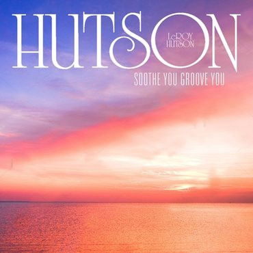 LEE HUTSON — SOOTHE YOU GROOVE YOU