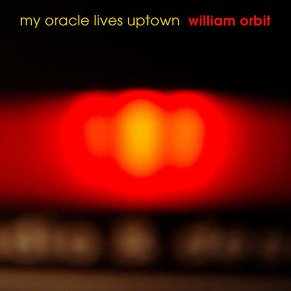 WILLIAM ORBIT — MY ORACLE LIVES UPTOWN