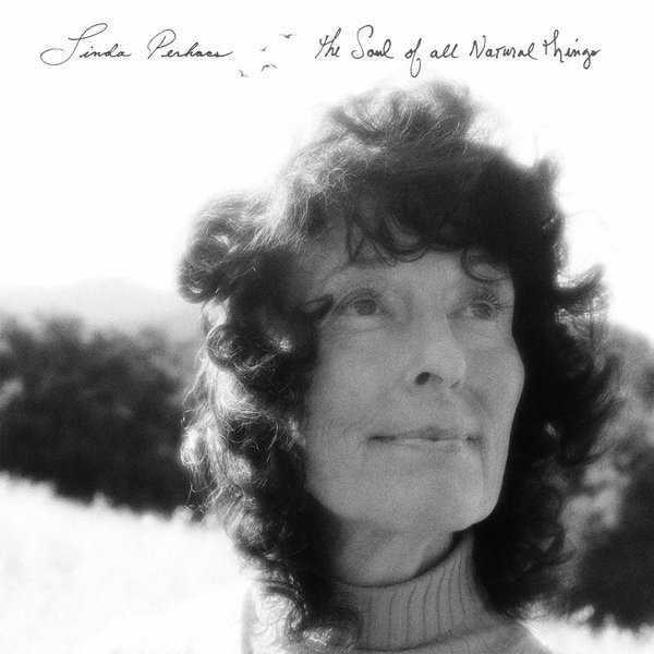 LINDA PERHACS — THE SOUL OF ALL NATURAL THINGS
