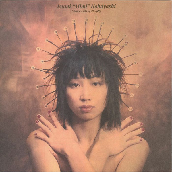IZUMI MIMI KOBAYASHI — CHOICE CUTS 1978-1983