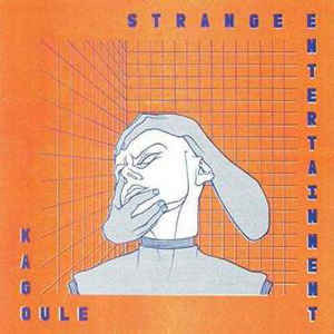 KAGOULE — Strange Entertainment