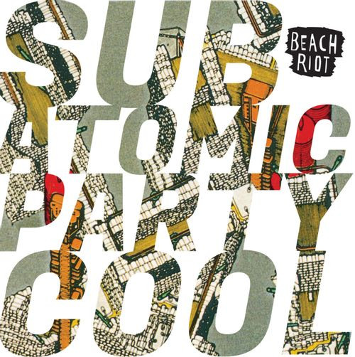 BEACH RIOT — SUB ATOMIC PARTY COOL