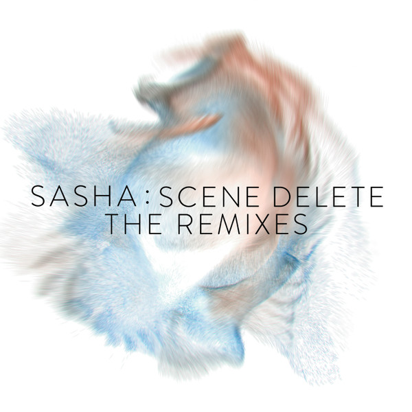 SASHA — Scene Delete: The Remixes