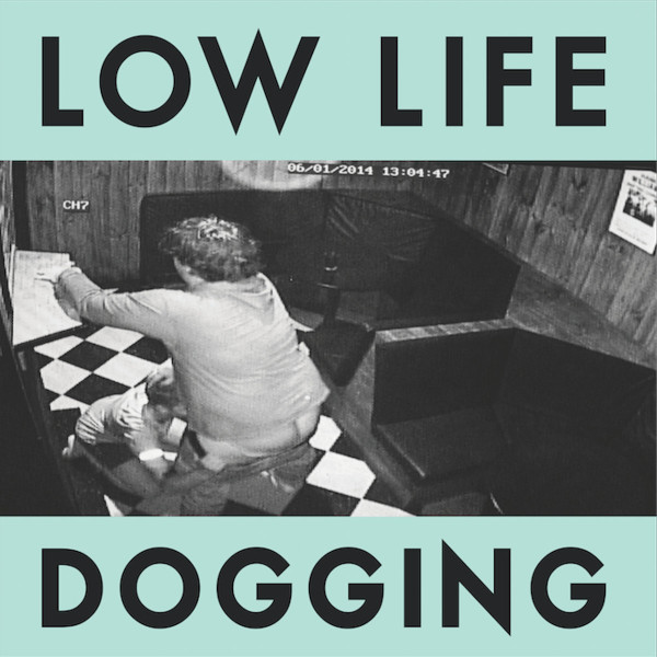 LOW LIFE — DOGGING