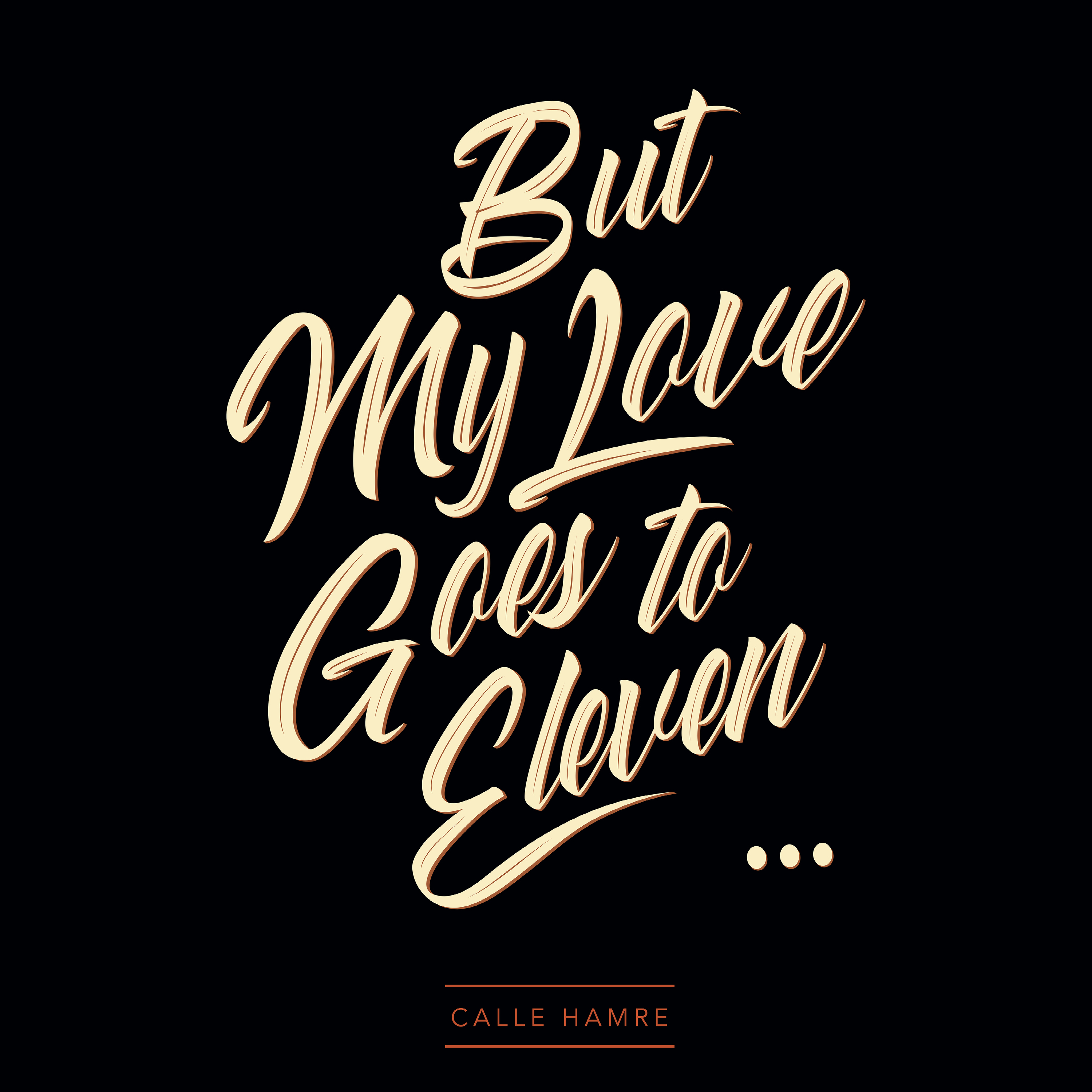CALLE HAMRE — But My Love Goes To Eleven