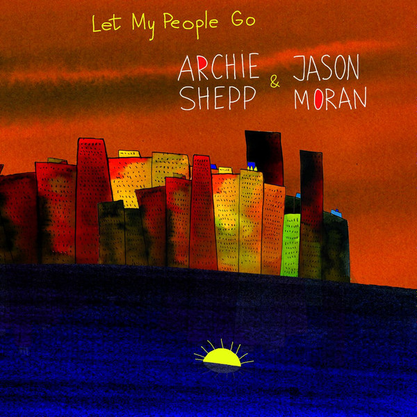 ARCHIE SHEPP & JASON MORAN — LET MY PEOPLE GO