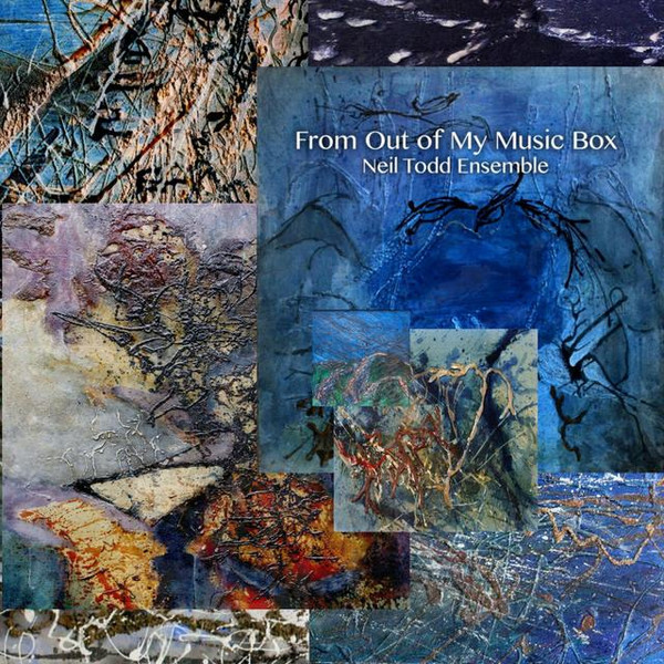 NEIL TODD ENSEMBLE — FROM OUT OF MY MUSIC BOX