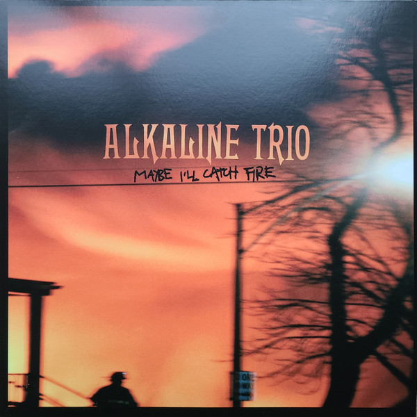 ALKALINE TRIO — MAYBE I'LL CATCH FIRE