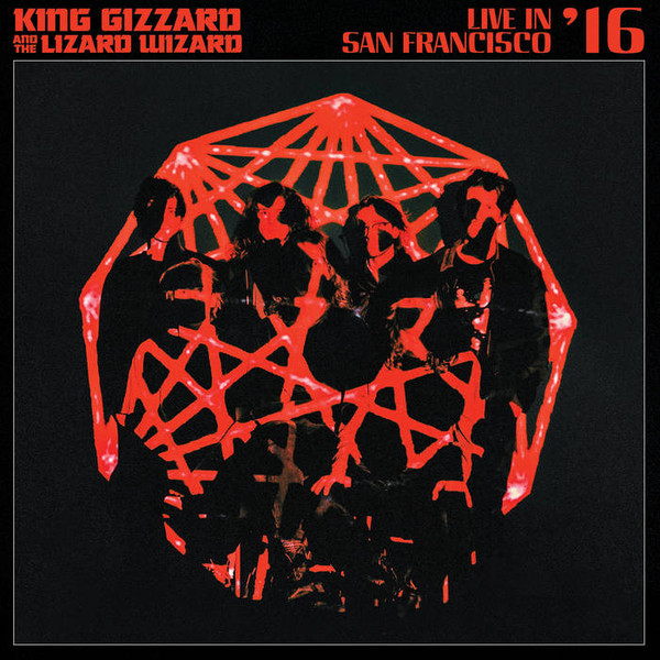 KING GIZZARD & THE LIZARD WIZARD — LIVE IN SAN FRANCISCO '16