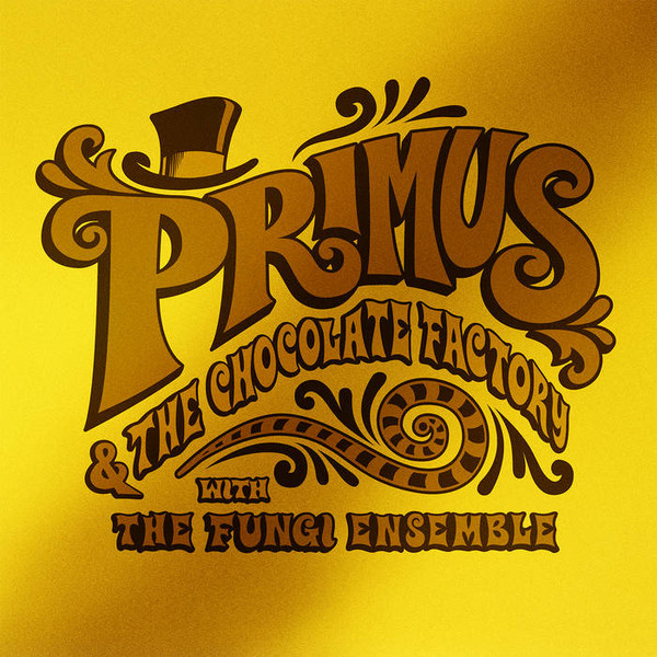 PRIMUS — PRIMUS & THE CHOCOLATE FACTORY WITH THE FUNGI