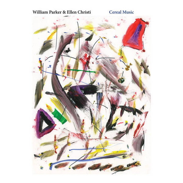 WILLIAM PARKER & ELLEN CHRISTI — CEREAL MUSIC