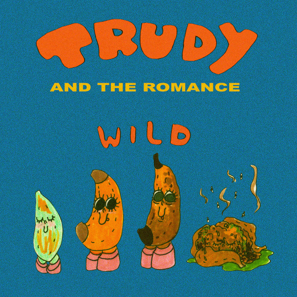 TRUDY AND THE ROMANCE — WILD / HE SINGS