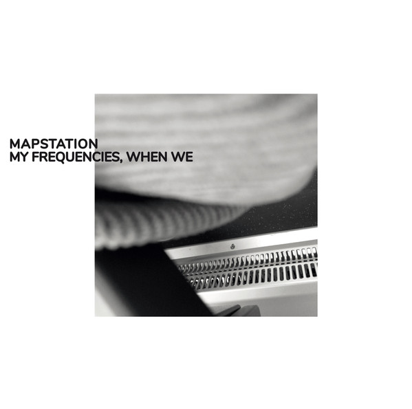 MAPSTATION — My Frequencies. When We