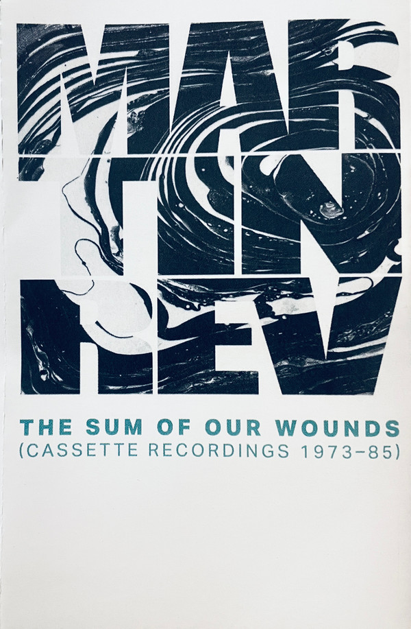 MARTIN REV — The Sum Of Our Wounds (Cassette Recordings 1973-85)