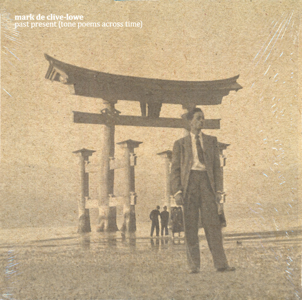 MARK DE CLIVE-LOWE — PAST PRESENT (TONE POEMS ACROS