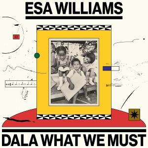 WILLIAMS, Esa — Dala What We Must