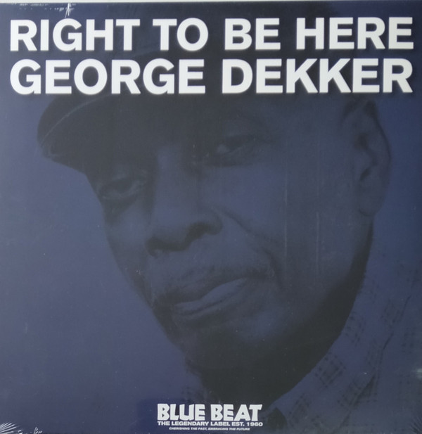 GEORGE DEKKER — RIGHT TO BE HERE