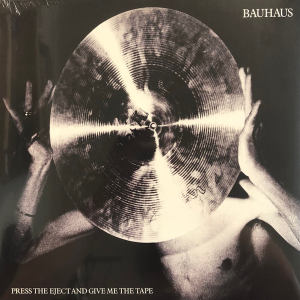 BAUHAUS — PRESS THE EJECT AND GIVE ME THE TAPE