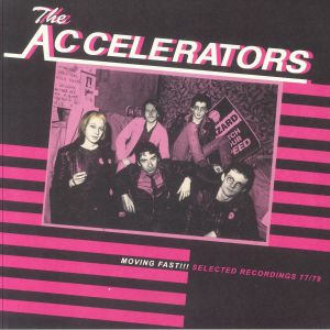 ACCELERATORS, The — Moving Fast!!! Selected Recordings 1977-1979