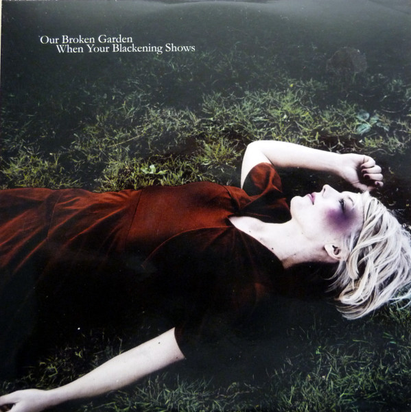 OUR BROKEN GARDEN — WHEN YOUR BLACKENING SHOWS