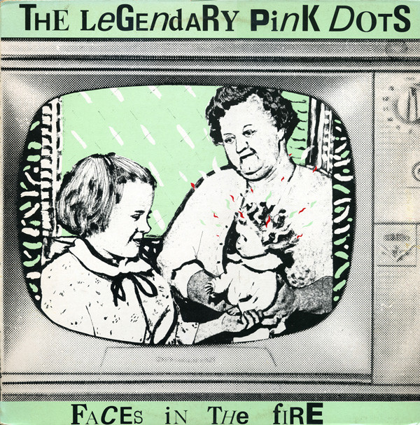 LEGENDARY PINK DOTS — Faces In The Fire
