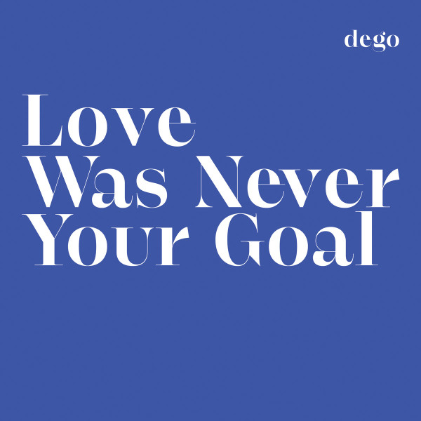 Dego — Love Was Never Your Goal