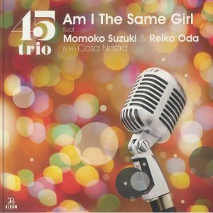 45TRIO — Am I The Same Girl