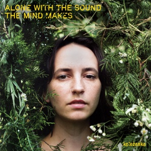 KOLEZANKA — ALONE WITH THE SOUND THE MIND MAKES