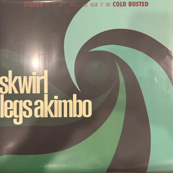 SKWIRL — LEGS AKIMBO