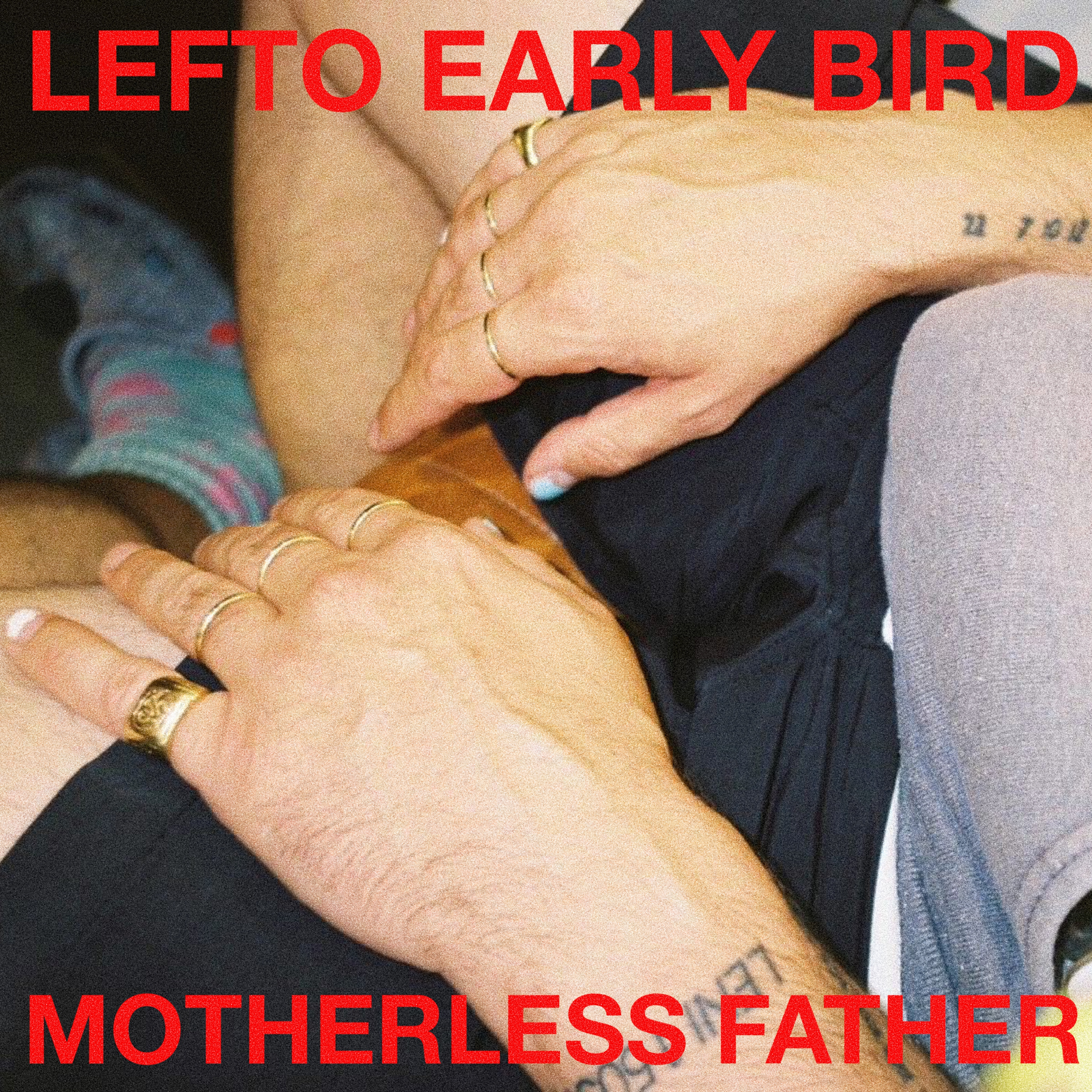 LEFTO EARLY BIRD — MOTHERLESS FATHER