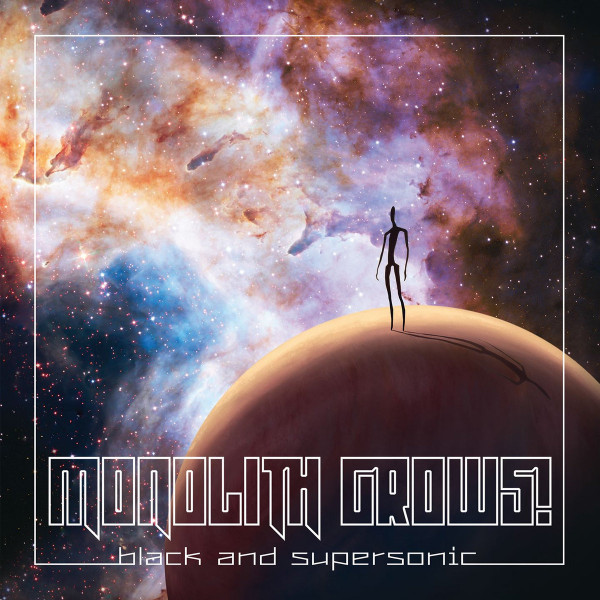 MONOLITH GROWS — Black And Supersonic